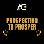 Prospecting to Prosper